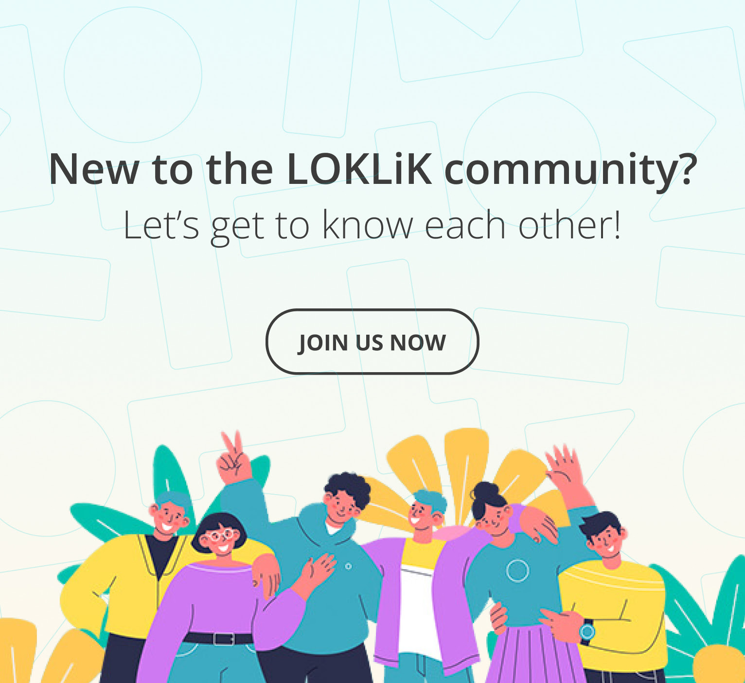 New to the LOKLiK community? Let’s get to know each other! Join us our online community.