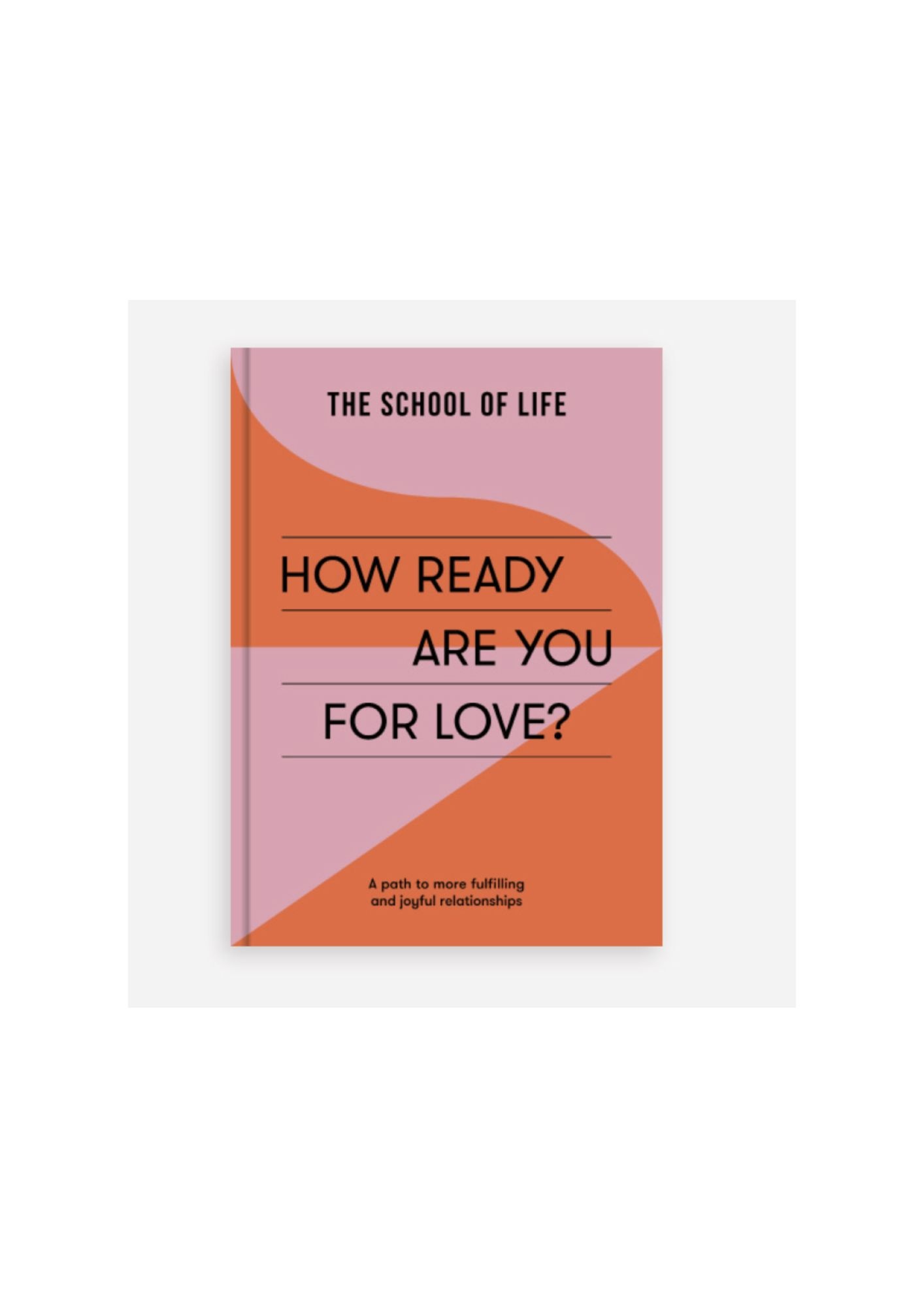 THE SCHOOL OF LIFE How Ready Are You for Love? A Fun Quiz Book