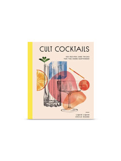 Cult Cocktails - 100 Recipes and Tricks for the Home Bartender