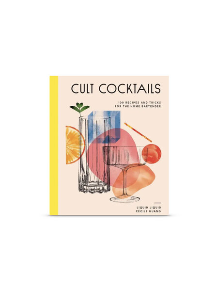 Cult Cocktails - 100 Recipes and Tricks for the Home Bartender