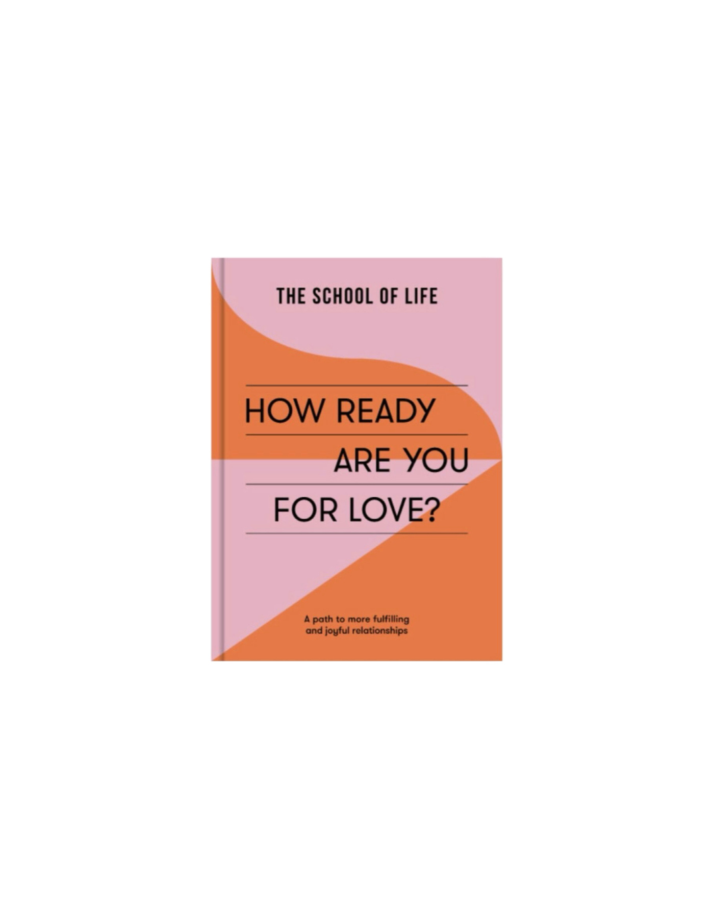 THE SCHOOL OF LIFE How Ready Are You for Love? A Fun Quiz Book