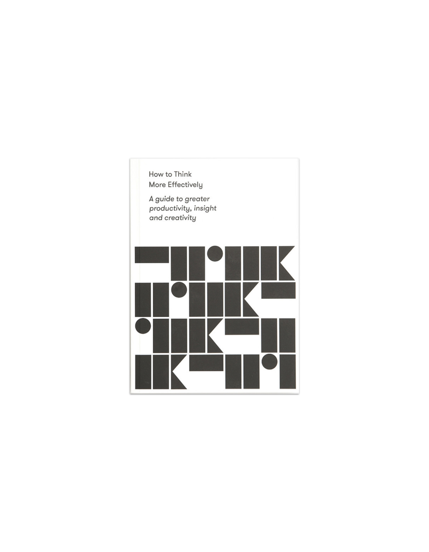 THE SCHOOL OF LIFE How to Think More Effectively