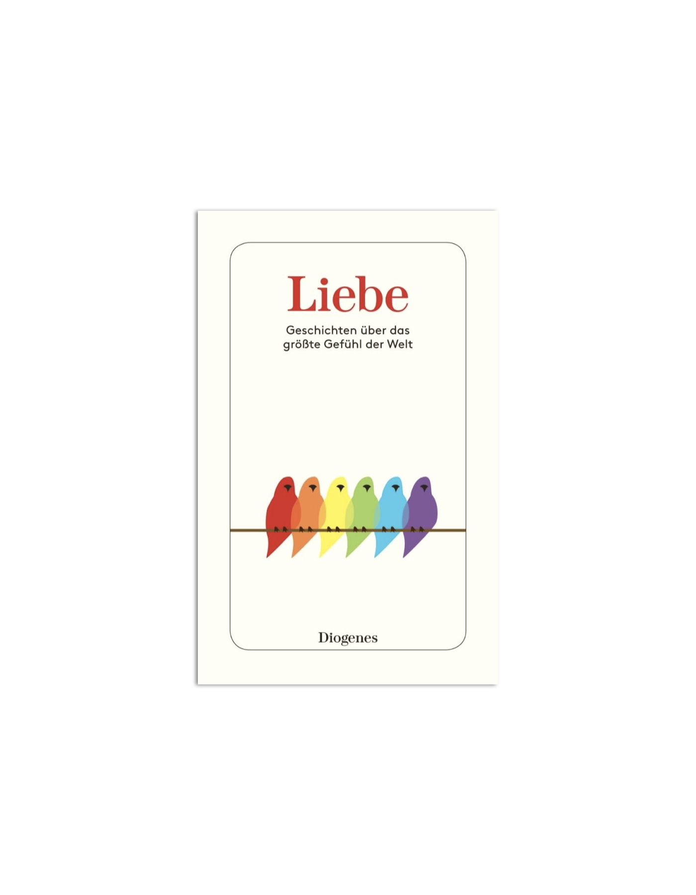 Liebe - Geschichten über das grösste Gefühl der Welt