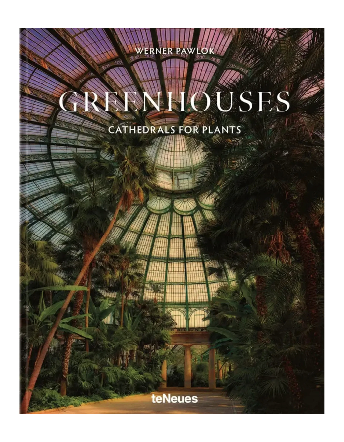 Greenhouses - Cathedrals For Plants