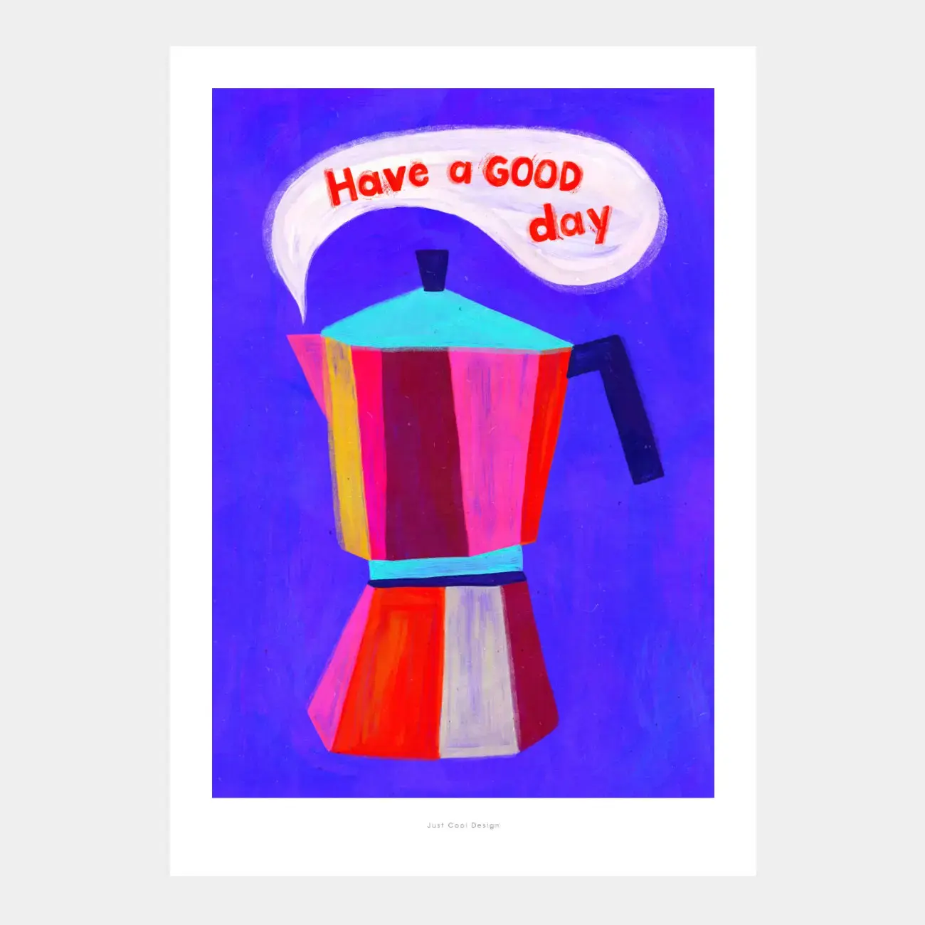 JUST COOL DESIGN Kunstdruck A4 Have a GOOD day