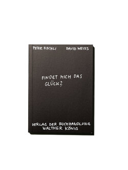 Findet mich das Glück – Peter Fischli & David Weiss