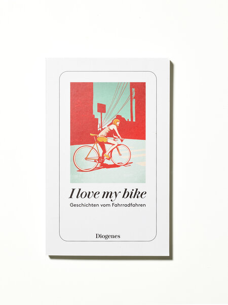 DIOGENES I love my bike – Geschichten vom Fahrradfahrer