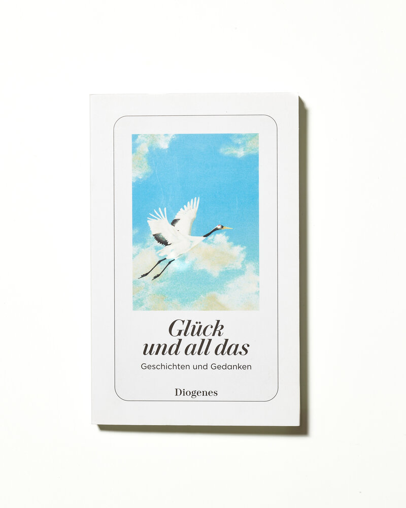 Glück und all das – Geschichten und Gedanken