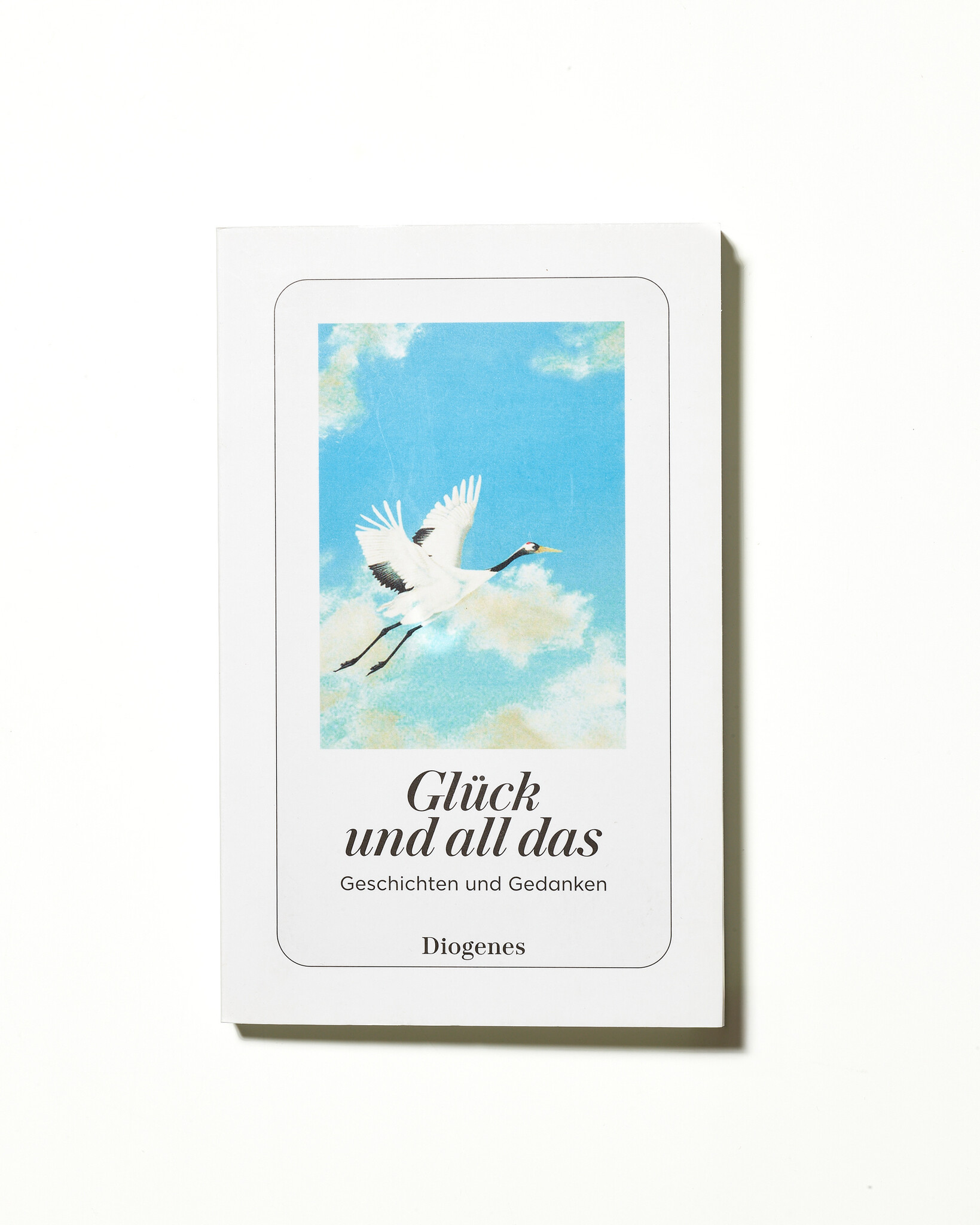 Glück und all das – Geschichten und Gedanken