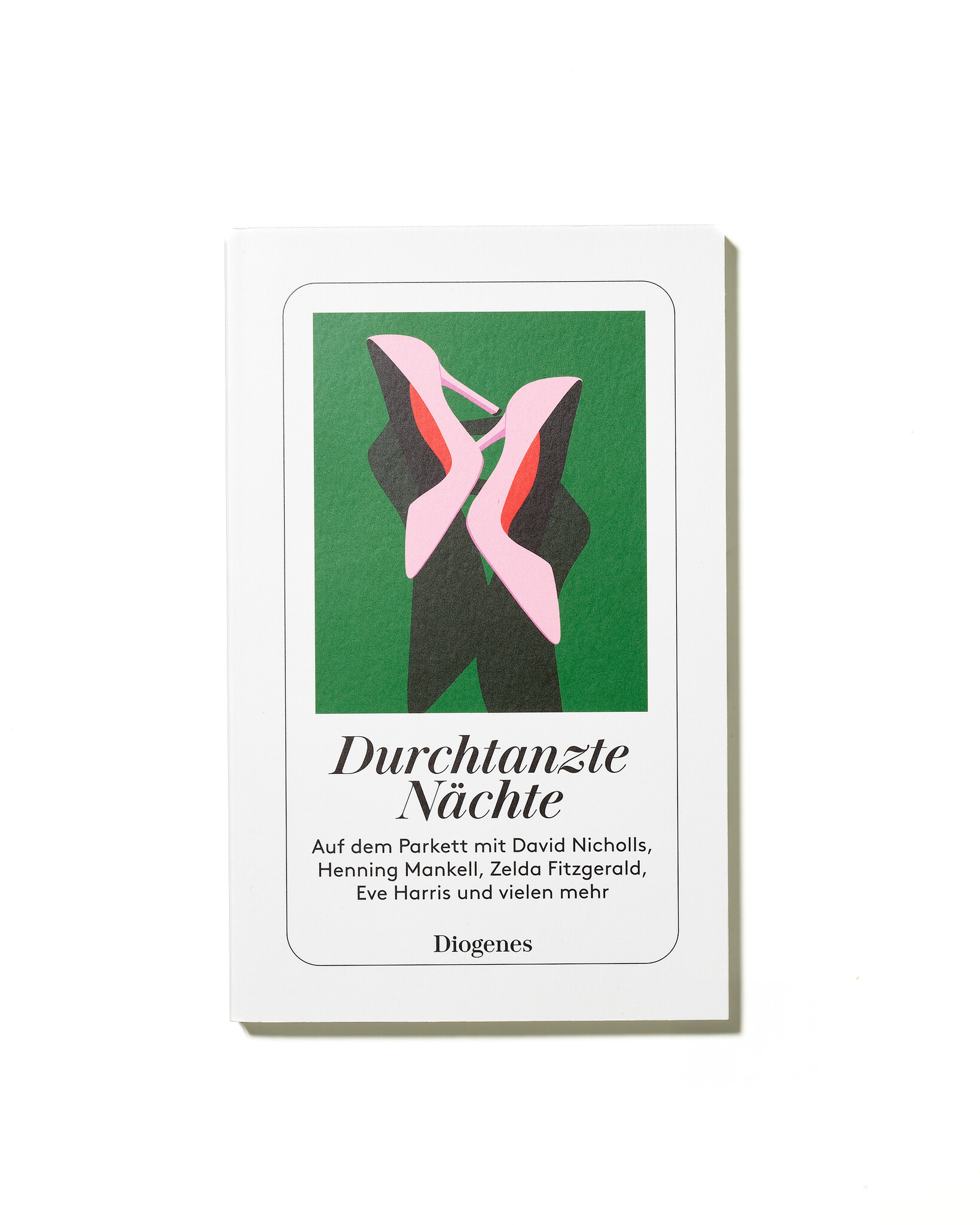 Durchtanzte Nächte – Auf dem Parkett mit David Nicholls - Henning Mankell - Zelda Fitzgerald - Eve Harris und vielen mehr