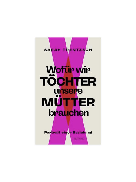 Wofür wir Töchter unsere Mütter brauchen – Sarah Trentzsch