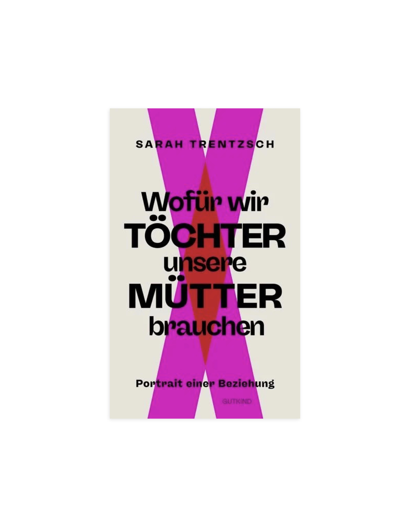 Wofür wir Töchter unsere Mütter brauchen – Sarah Trentzsch