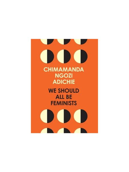 We should all be feminist – Chimamanda Ngozi Adichie