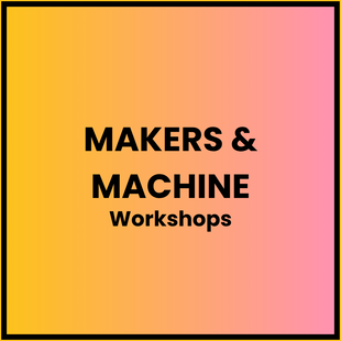 Makers & Machine Workshops