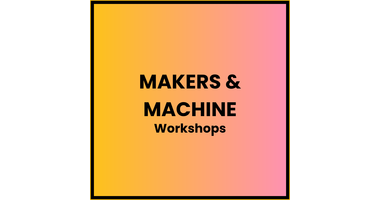 Makers & Machine Workshops