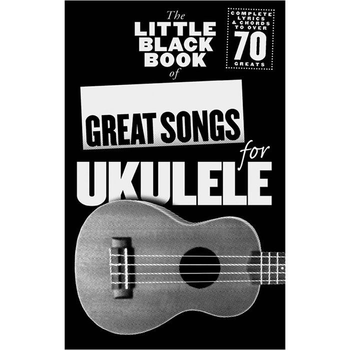 The Little Black Songbook Of Great Songs For Ukulele