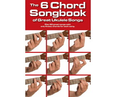 The 6 Chord Songbook Of Great Ukulele Songs Dno