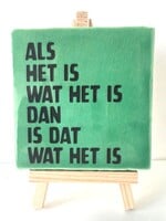 Tegel Quotes als het is wat het is , dan is het wat het is- Groen