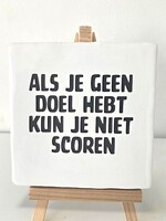 Tegel Quotes als je geen doel hebt kun je niet scoren - Geel -Wit