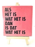 Tegel Quotes als het is wat het is , dan is het wat het is- Roze