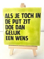 Tegel Quotes Als je toch in de put zit doe dan gelijk een wens - pistache