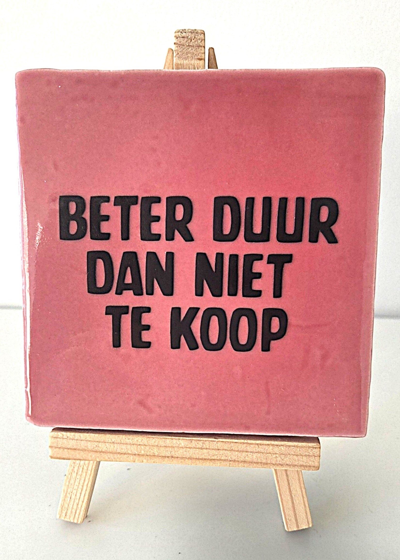 Tegel Quotes Tegel "Beter duur dan niet te koop " – handgemaakt 10x10 cm