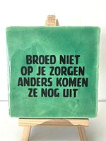 Tegel Quotes Broed niet op je zorgen anders komen ze nog uit - groen