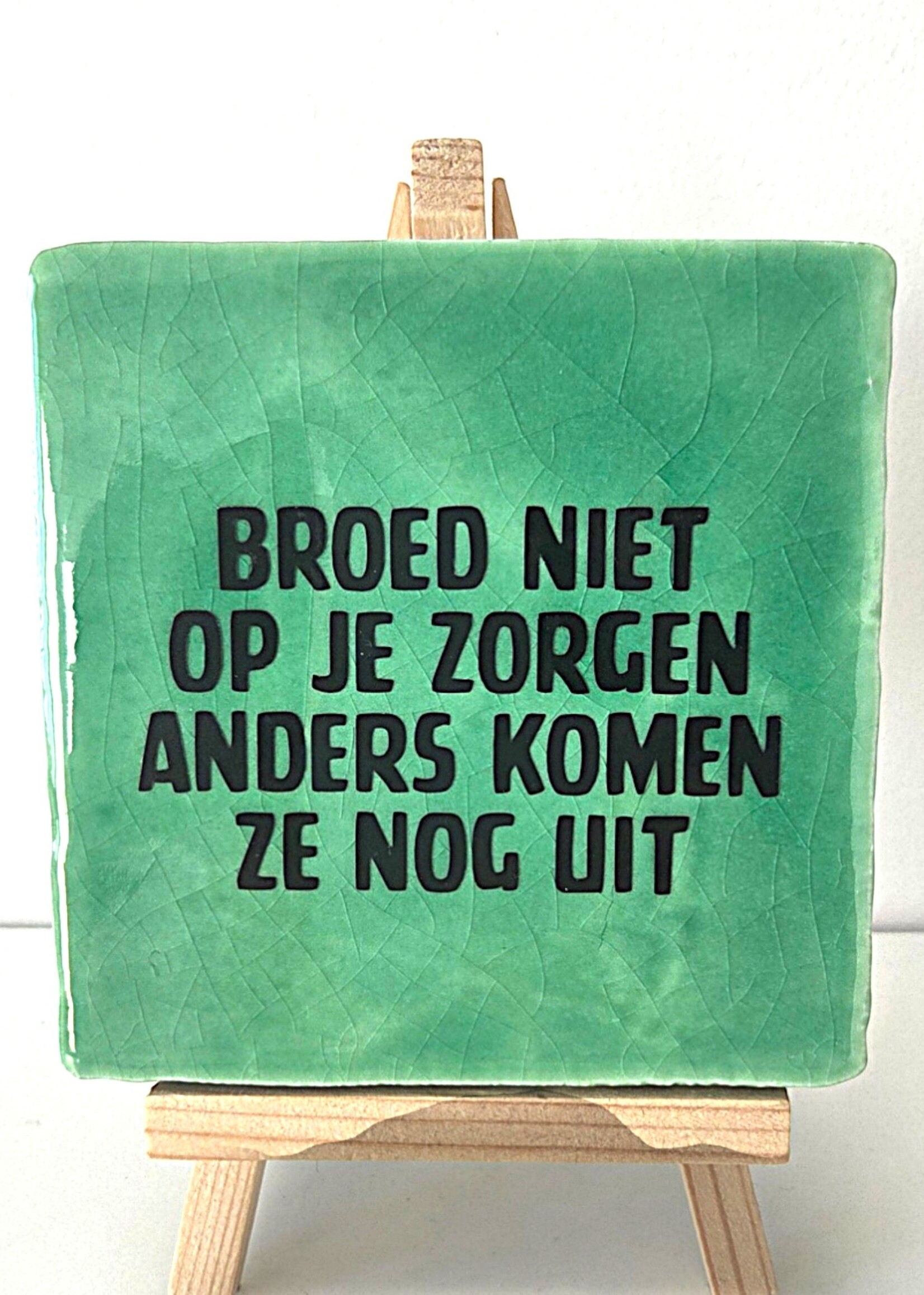 Tegel Quotes Tegel "Broed niet op je zorgen anders komen ze nog uit" – handgemaakt 10x10 cm