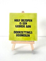 Tegel Quotes half bezopen is een gebrek aan doorzettingsvermogen   - pistache