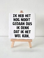 Tegel Quotes ik heb het nog  nooit gedaan dus ik denk dat ik het wel kan - wit