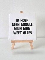 Tegel Quotes ik hoef geen google, mij man weet alles - wit