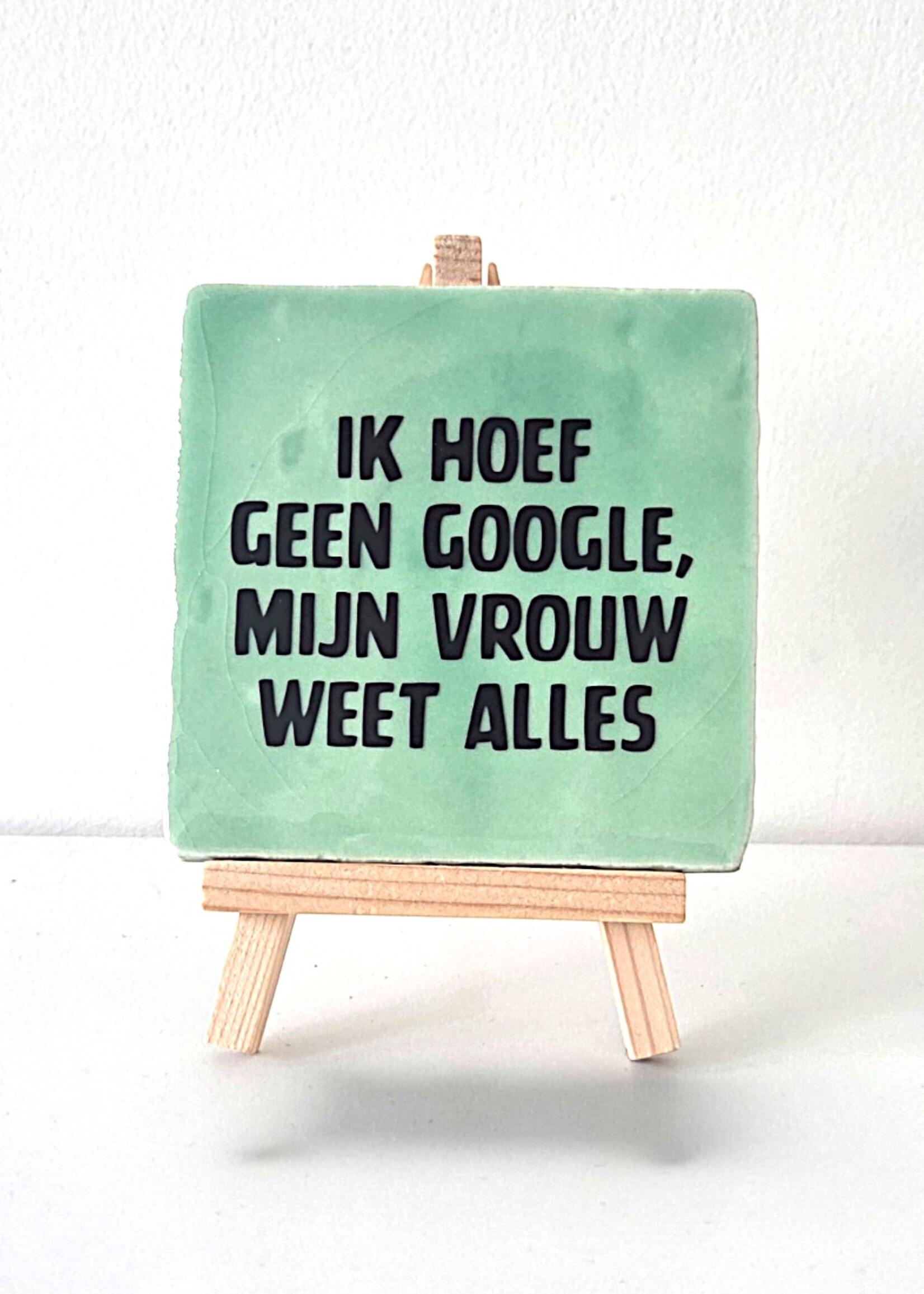Tegel Quotes Tegel "ik hoef geen google, mij vrouw weet alles" – handgemaakt 10x10 cm