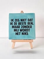 Tegel Quotes ik zeg niet dat ik de beste ben, maar zonder mij wordt het niks - blauw