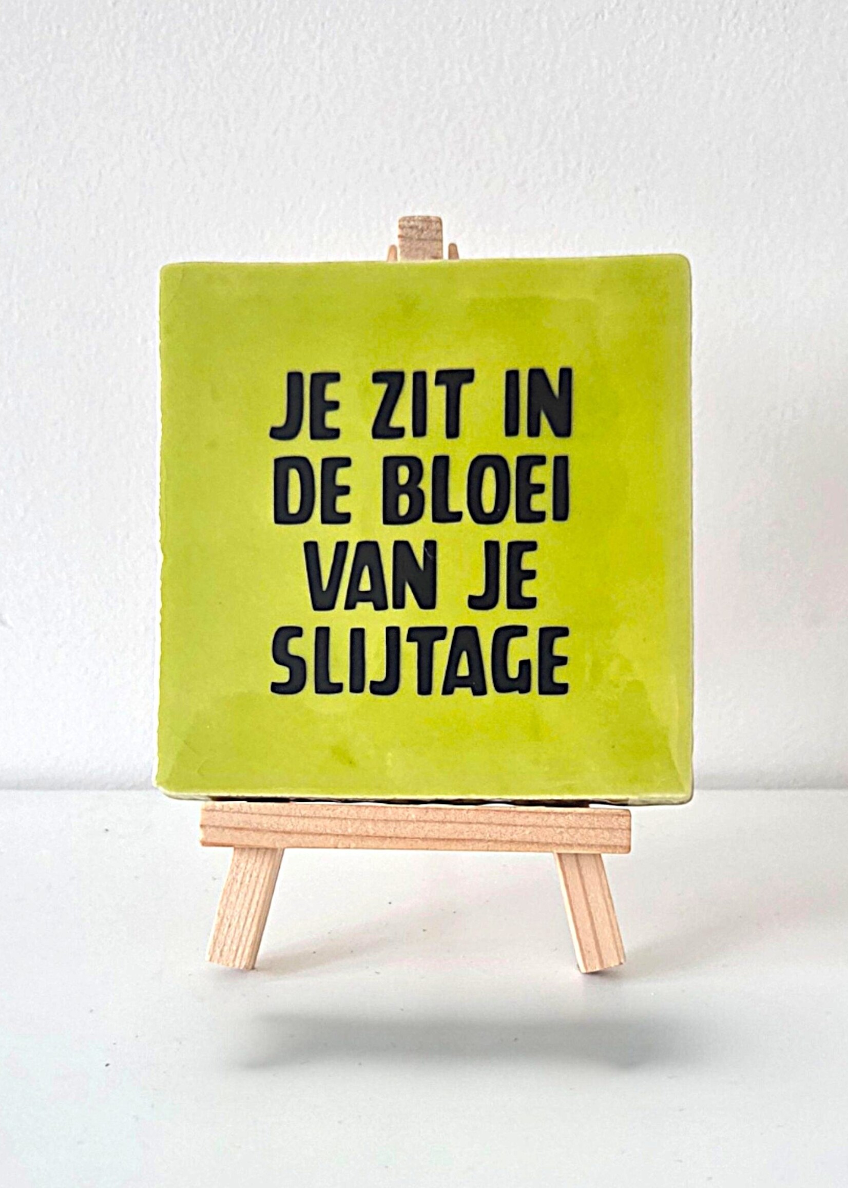 Tegel Quotes Tegel "je zit in de bloei van je slijtage" – handgemaakt 10x10 cm