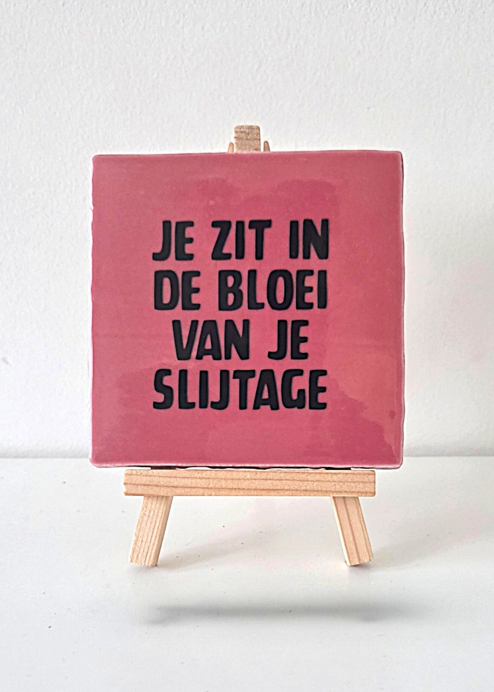 Tegel Quotes Tegel "je zit in de bloei van je slijtage" – handgemaakt 10x10 cm