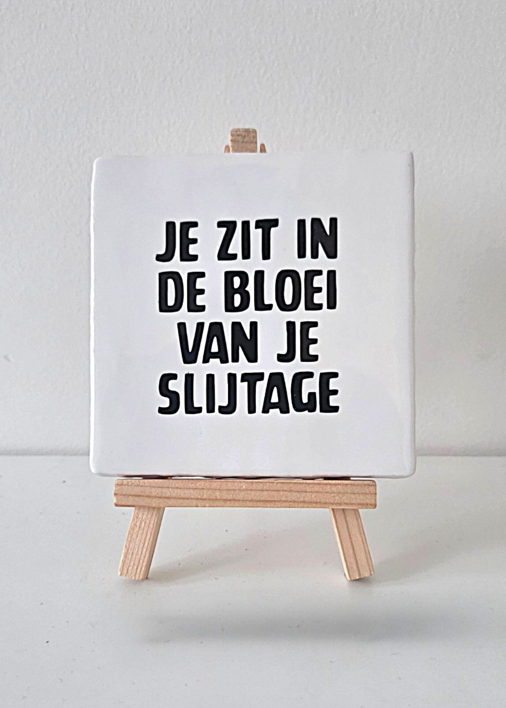 Tegel Quotes Tegel "je zit in de bloei van je slijtage" – handgemaakt 10x10 cm