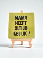 Tegel Quotes mama heeft altijd gelijk - pistache