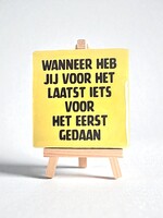 Tegel Quotes wanneer heb jij voor het laatst iets voor het eerst gedaan - geel