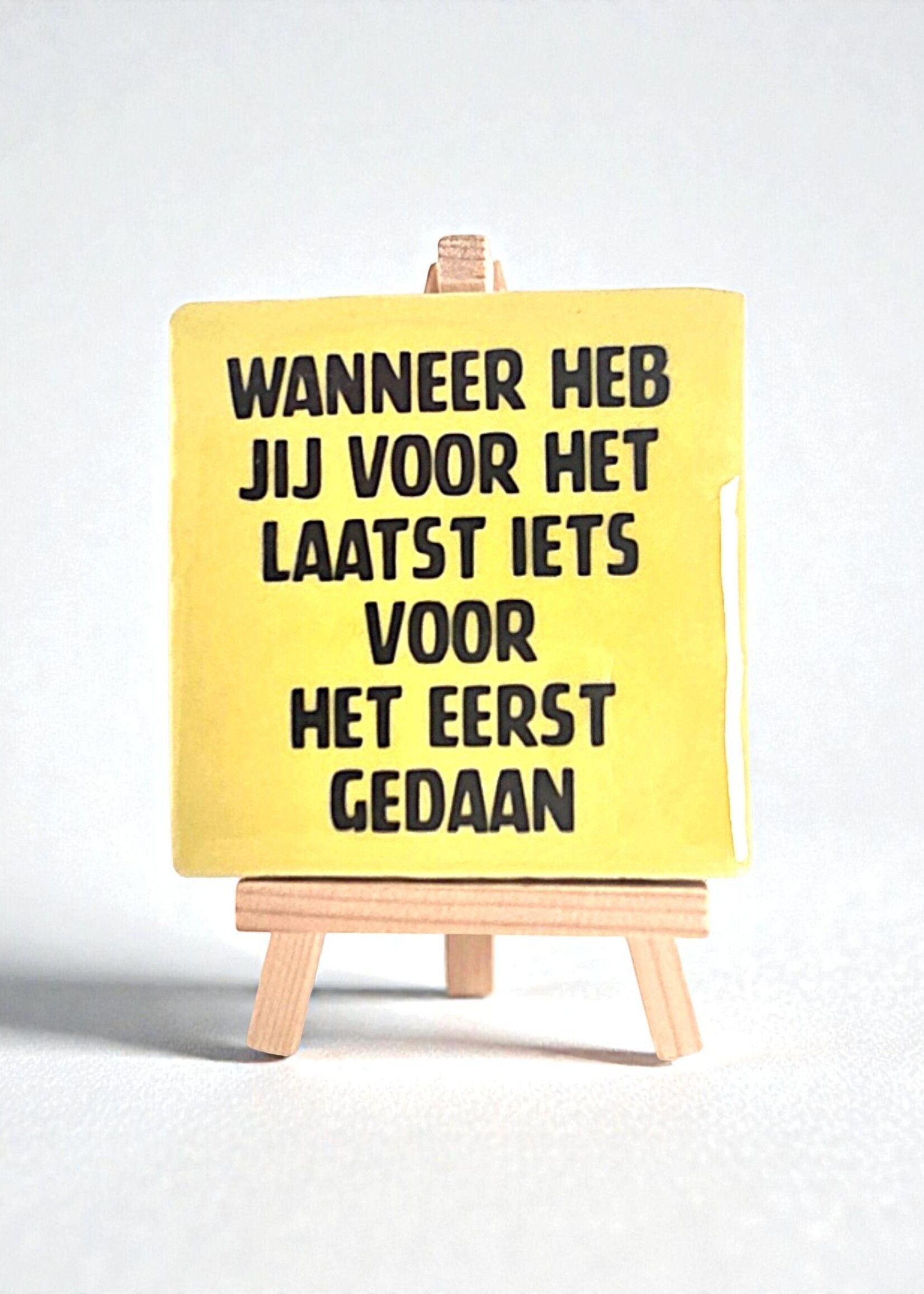 Tegel Quotes Tegel "wanneer heb jij voor het laatst iets voor het eerst gedaan" – handgemaakt 10x10 cm