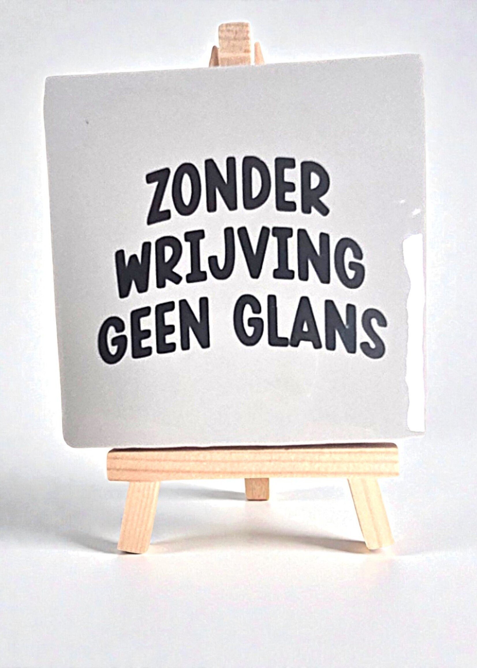 Tegel Quotes Tegel "zonder wrijving geen glans" – handgemaakt 10x10 cm  - Copy - Copy
