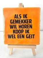 Tegel Quotes als ik gemekker wil horen koop ik wel een geit- Oranje