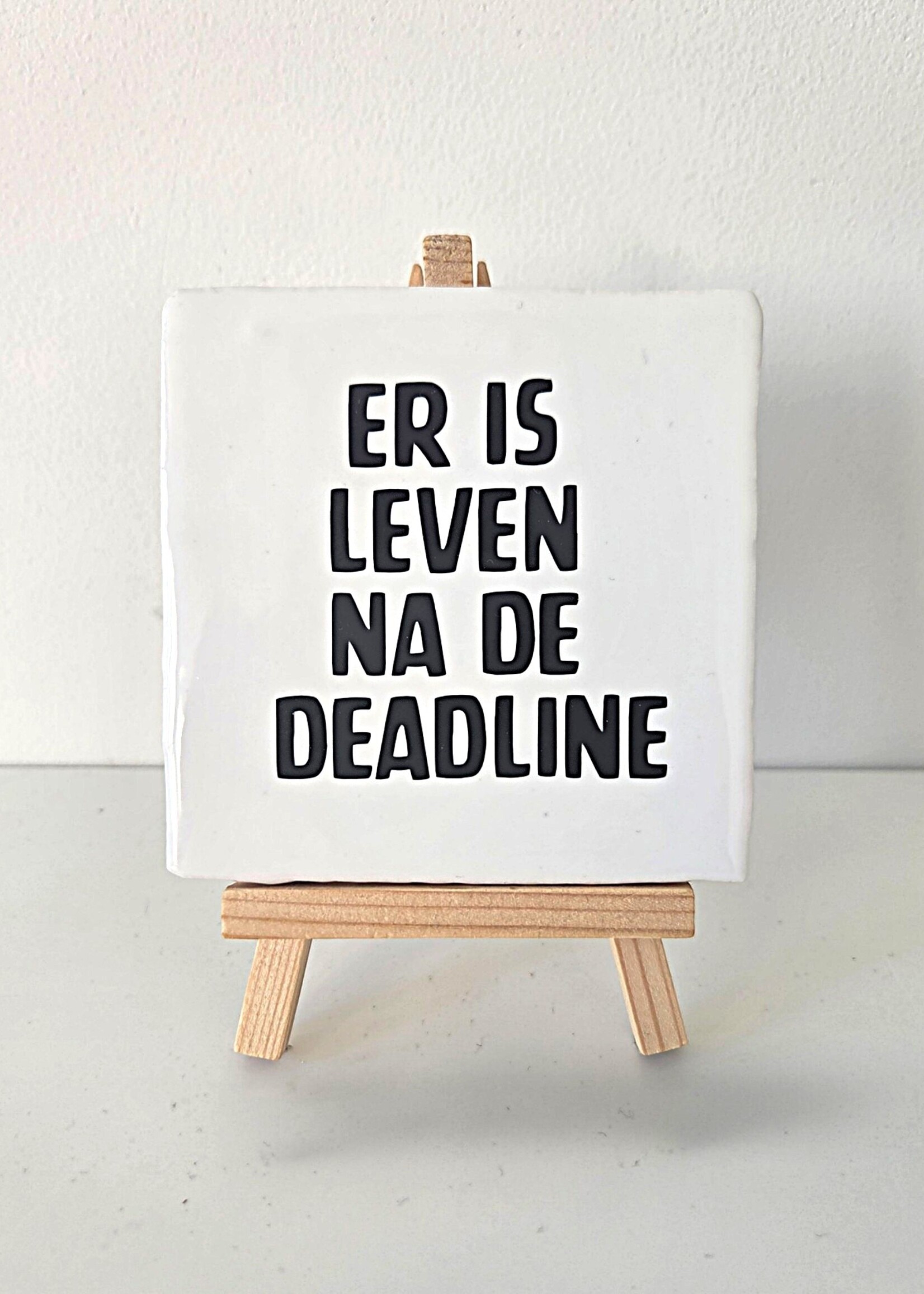 Tegel Quotes Tegel "er is leven na de deadline" – handgemaakt 10x10 cm