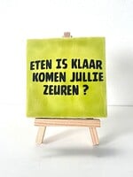 Tegel Quotes eten is klaar komen jullie zeuren - pistache