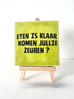 Tegel Quotes eten is klaar komen jullie zeuren - pistache