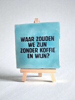 Tegel Quotes waar zouden we zijn zonder koffie en wijn - blauw