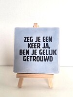 Tegel Quotes zeg je een keer ja, ben je gelijk getrouwd - azul