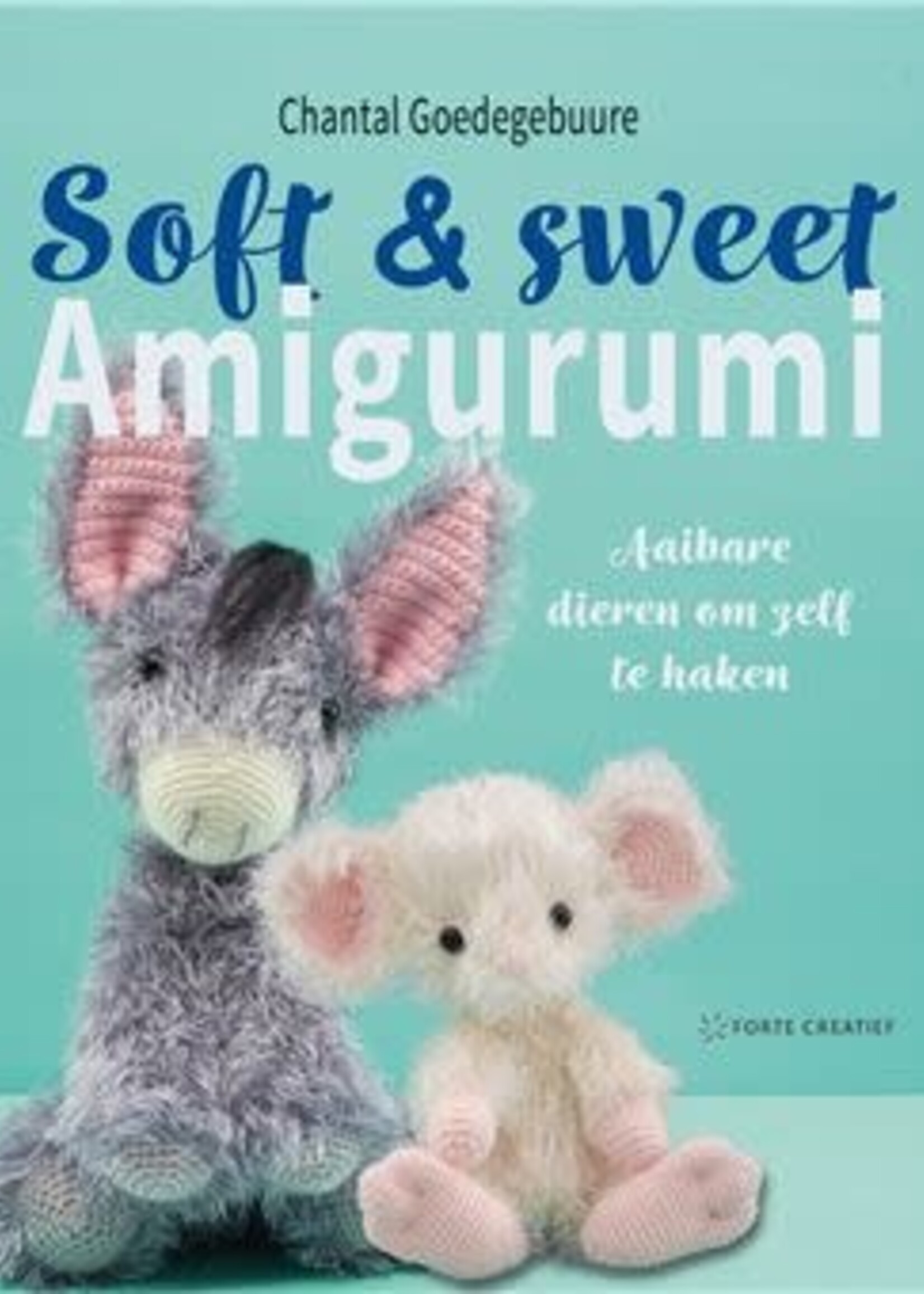 Soft & Sweet Amigurumi - Chantal Goedegebuure