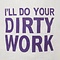 I'LL DO YOUR DIRTY WORK