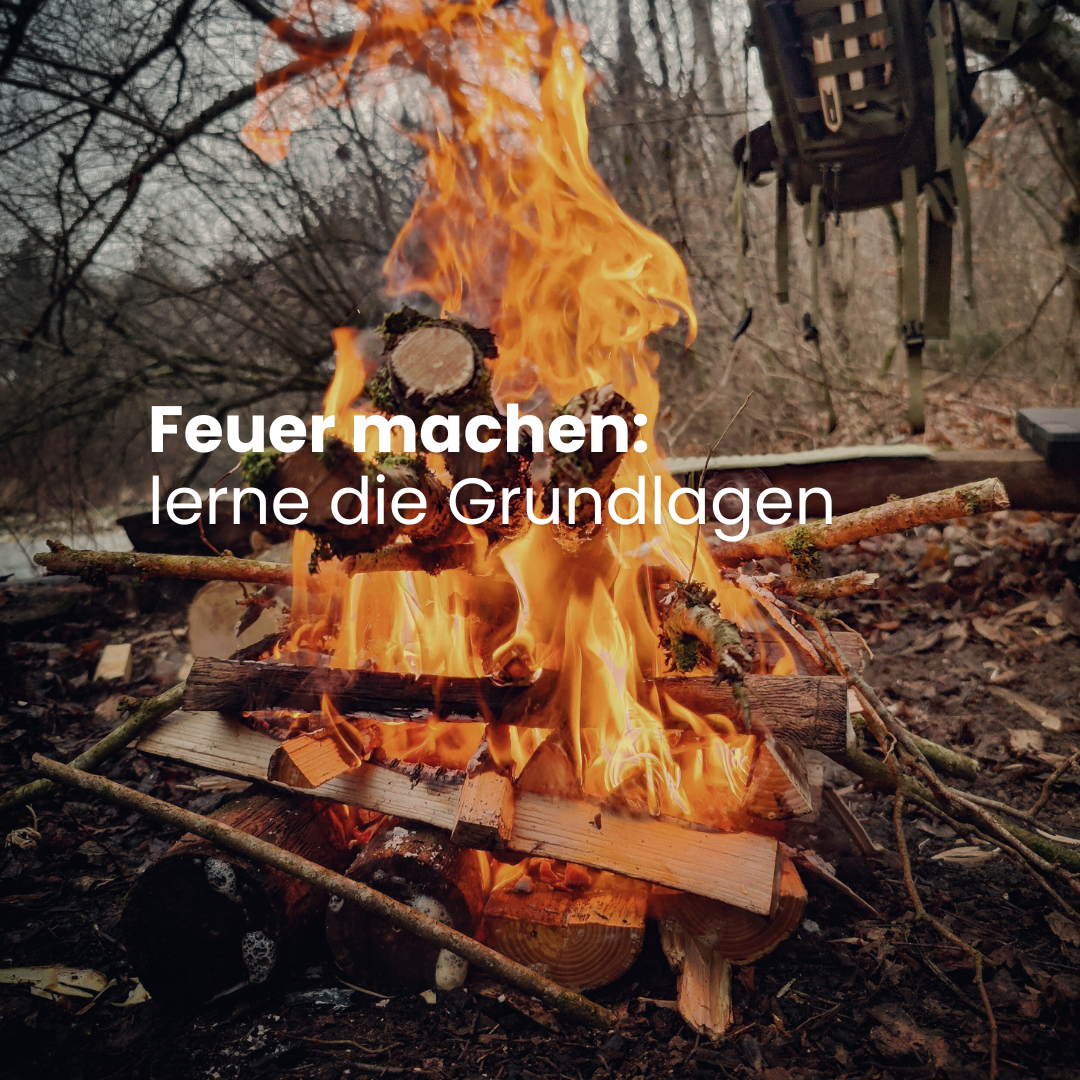 Feuer machen in der Natur: Die Grundlagen