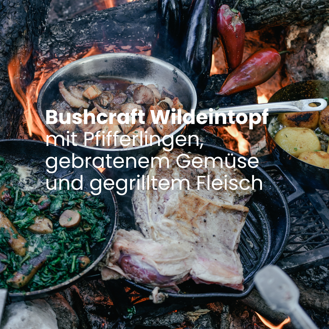 Bushcraft Wildeintopf mit Pfifferlingen, gebratenem Gemüse und gegrilltem Fleisch